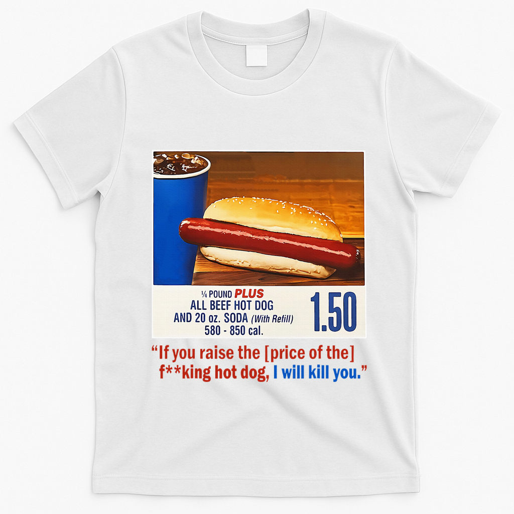 If You Raise The Price Of The Hot Dog T-Shirt - White