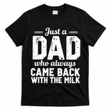 Just A Dad Who Always Came Back With The Milk Fathers Day T-Shirt