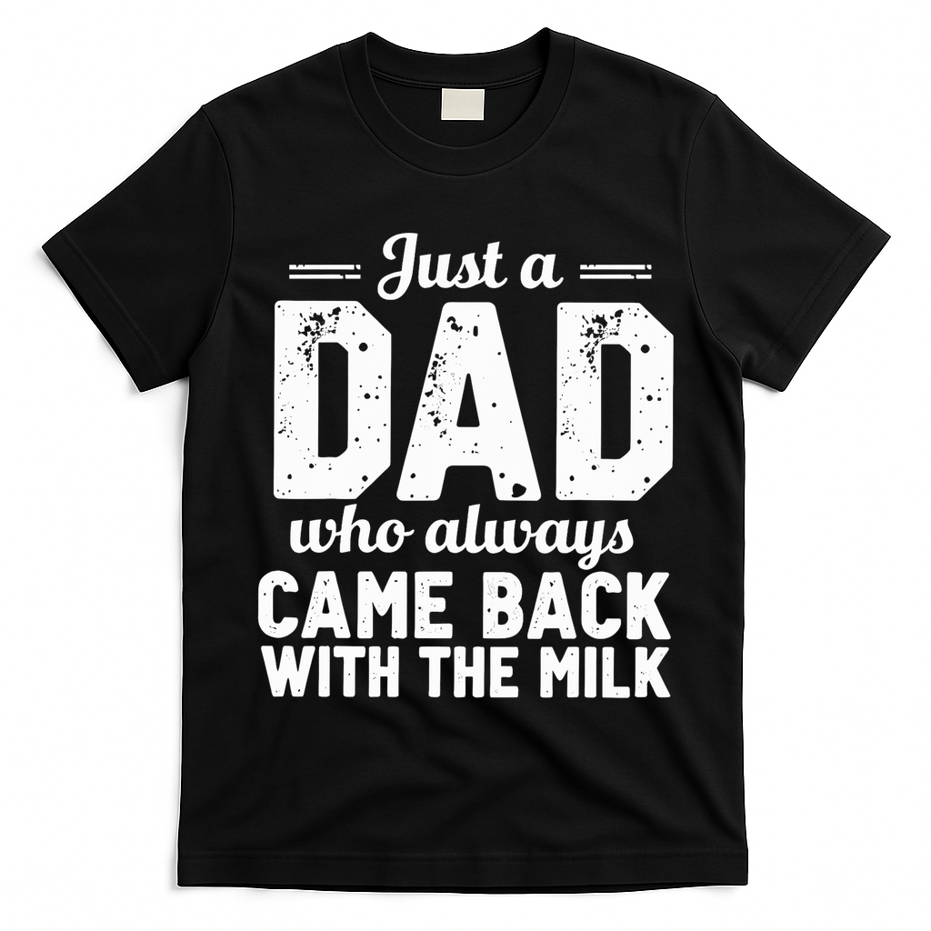 Just A Dad Who Always Came Back With The Milk Fathers Day T-Shirt