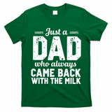 Just A Dad Who Always Came Back With The Milk Fathers Day T-Shirt