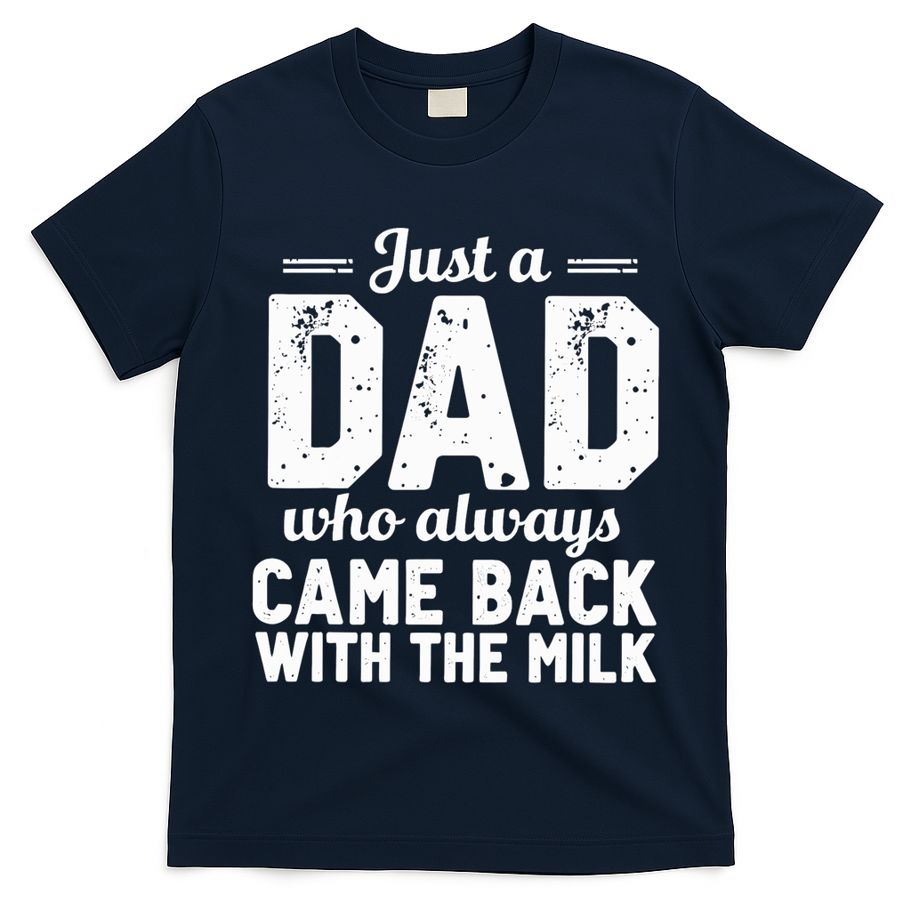 Just A Dad Who Always Came Back With The Milk Fathers Day T-Shirt