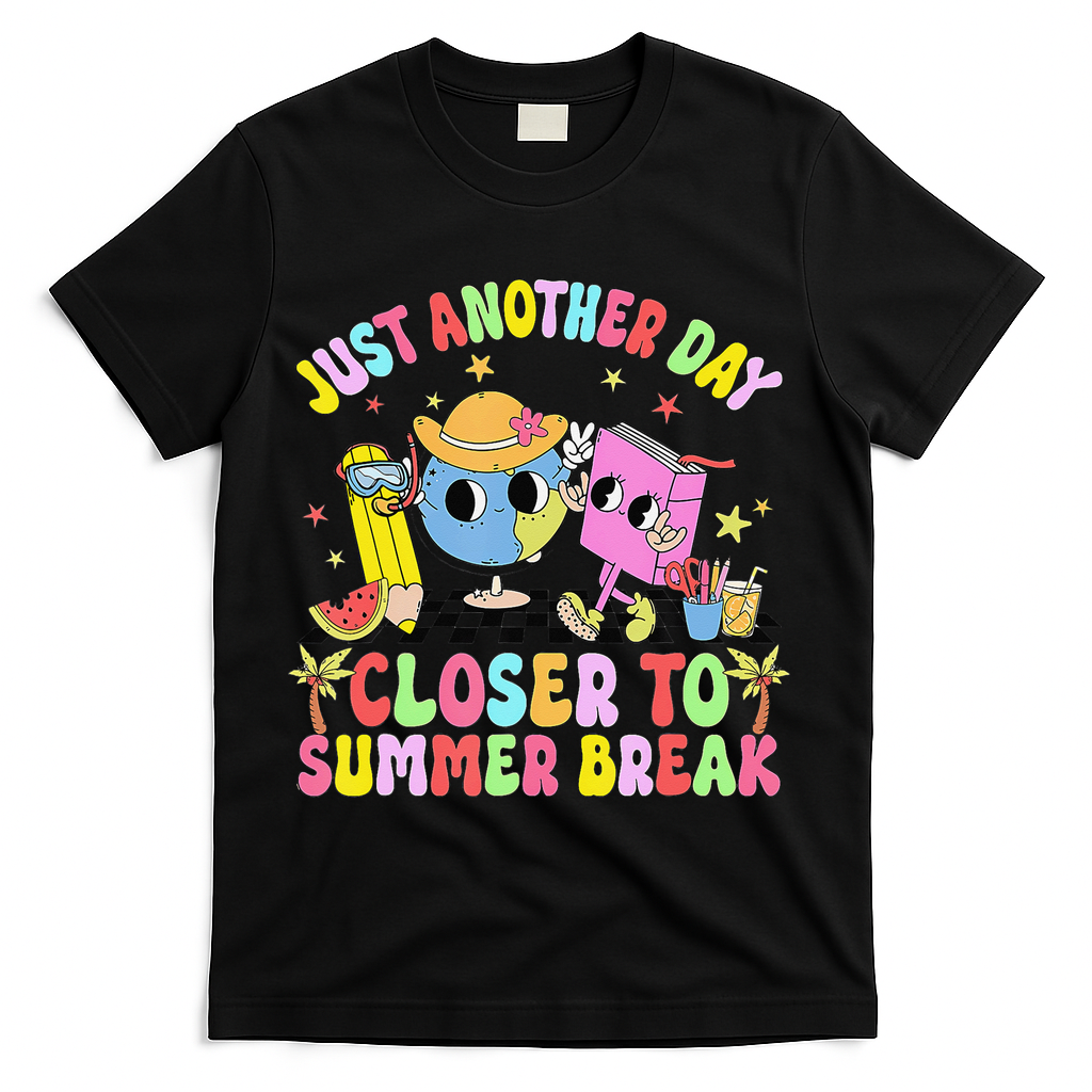 Just Another Day Closer To Summer Break Last Day Of School T-Shirt - Black