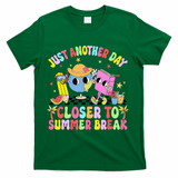Just Another Day Closer To Summer Break Last Day Of School T-Shirt - Green