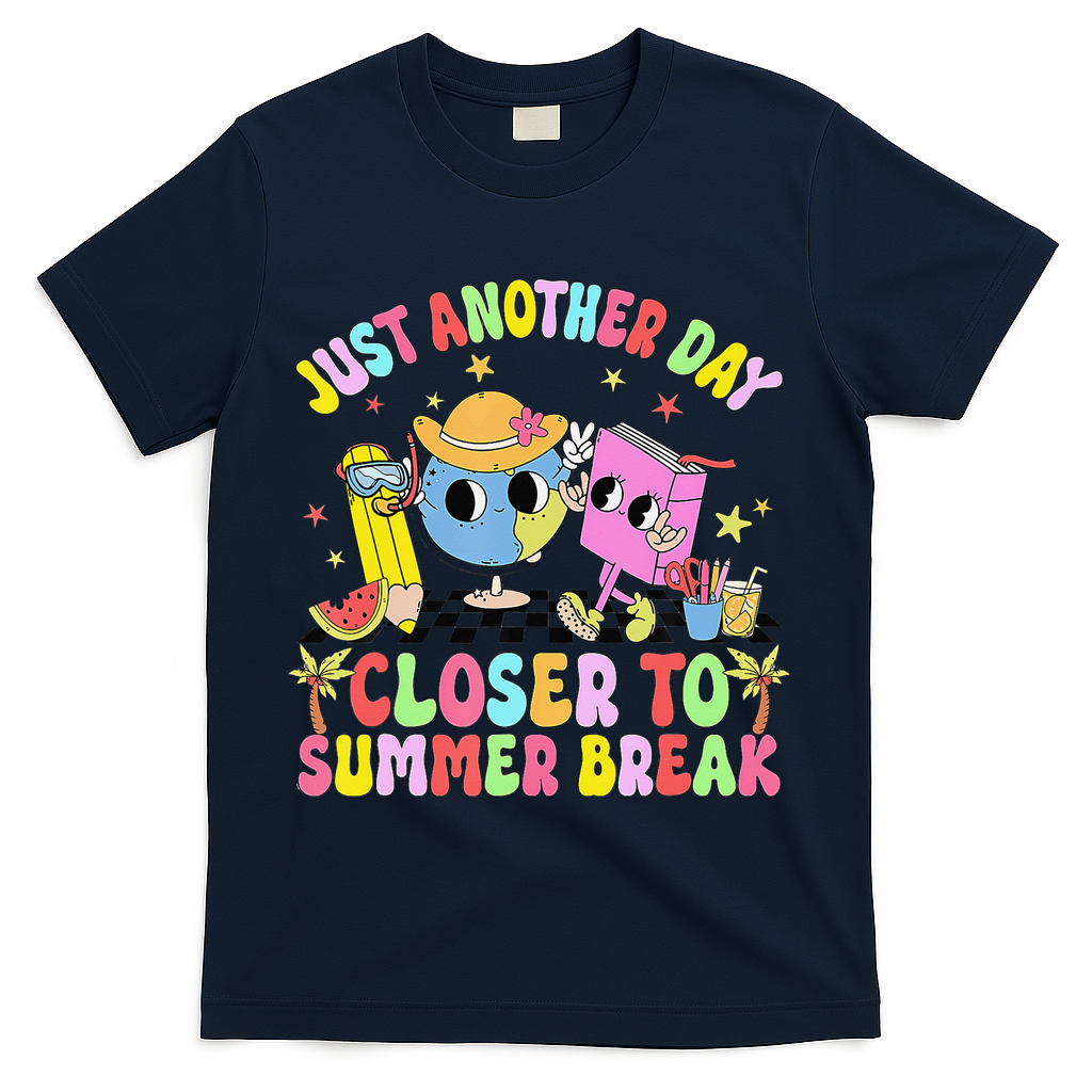 Just Another Day Closer To Summer Break Last Day Of School T-Shirt - Navy