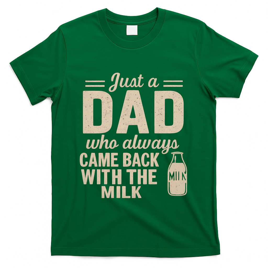 Just a Dad Who Always Came Back With the Milk T-Shirt