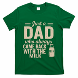 Just a Dad Who Always Came Back With the Milk T-Shirt