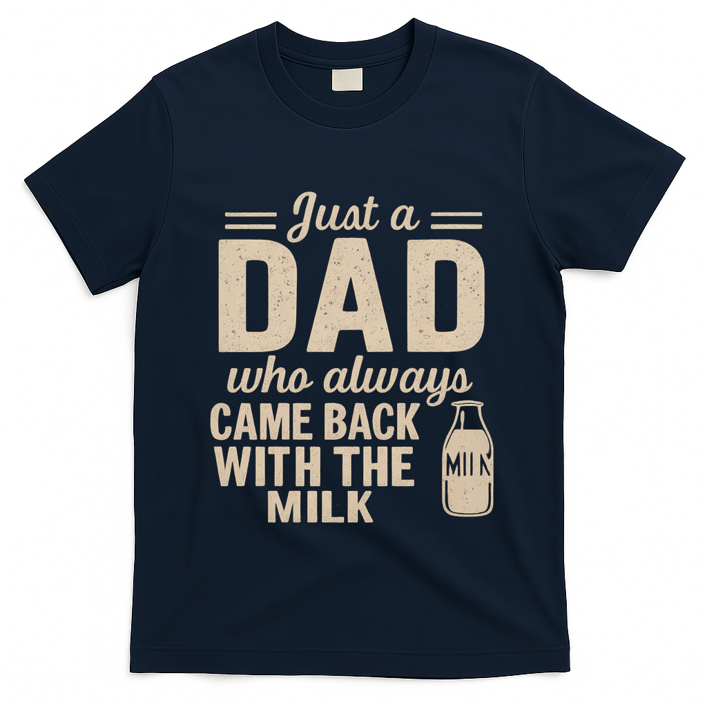 Just a Dad Who Always Came Back With the Milk T-Shirt