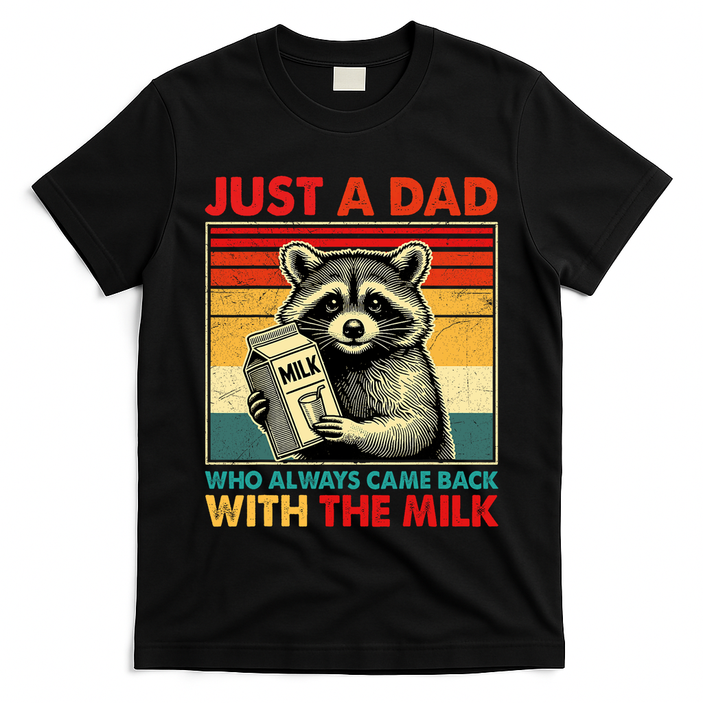 Just A Dad Who Always Came Back With The Milk Fathers Day  T-Shirt