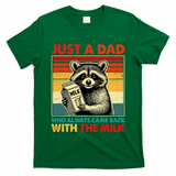 Just A Dad Who Always Came Back With The Milk Fathers Day  T-Shirt
