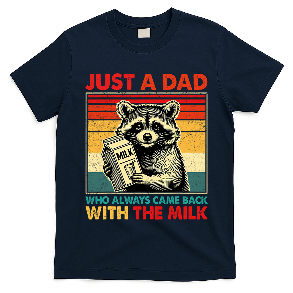 Just A Dad Who Always Came Back With The Milk Fathers Day  T-Shirt