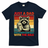 Just A Dad Who Always Came Back With The Milk Fathers Day  T-Shirt