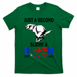 Just A Second Slidin' A Biden T-Shirt - Irish Green