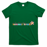 Just A Teacher On Summer Break Flower T-Shirt - Green