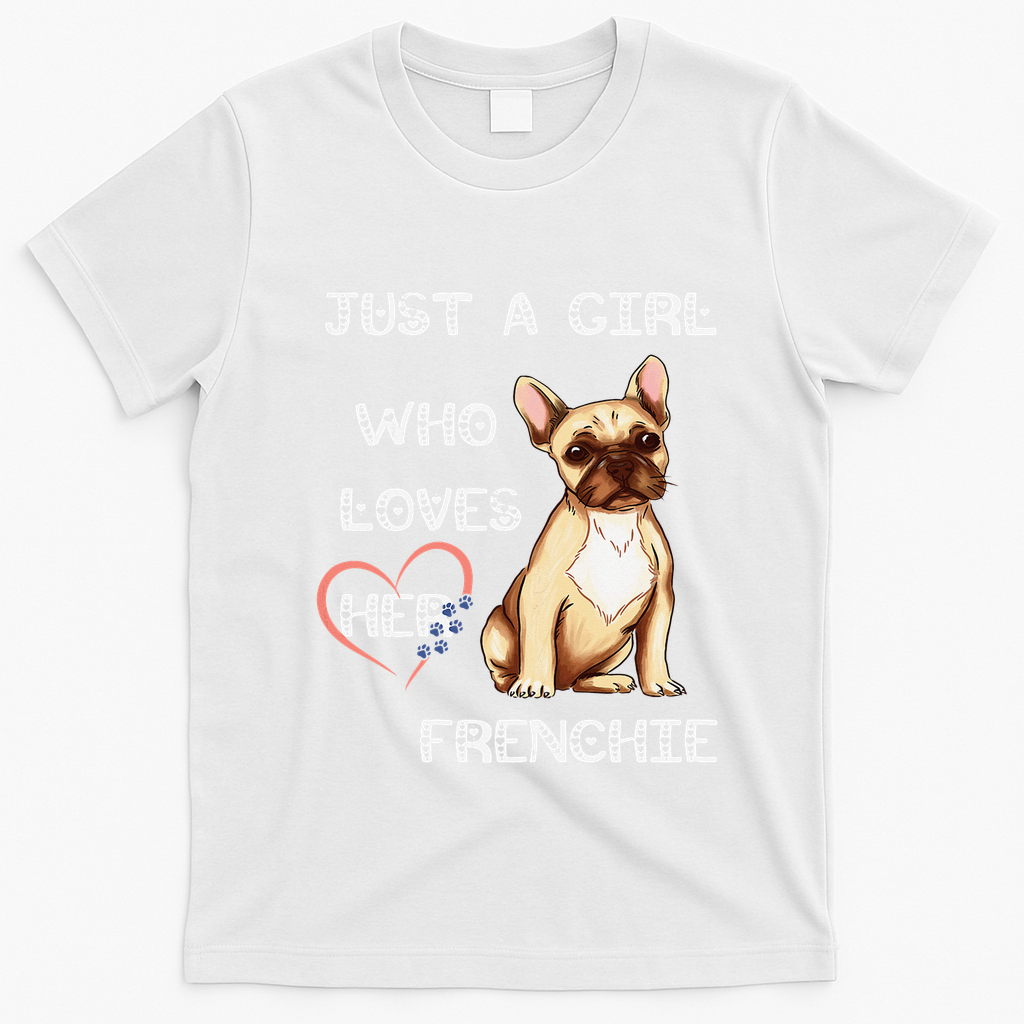 Just A Who Loves Her Frenchie Lover French Bulldog Dog T-Shirt - White