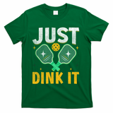 Just Dink It Pickleball T-Shirt - Green