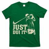 Just Dui It Funny Golf Parody T-Shirt - Green