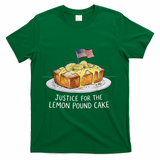 Justice For Lemon Pound Cake T-Shirt - Green