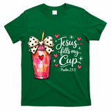 Jesus Fills My Cup Valentine Jesus Loves Me T-Shirt