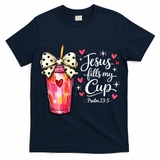Jesus Fills My Cup Valentine Jesus Loves Me T-Shirt
