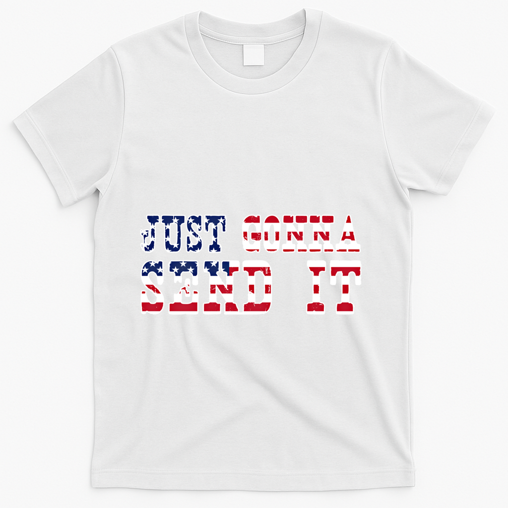 Just Gonna Send It Vintage American Flag Patriotic Gift T-Shirt - White