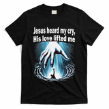 Jesus Heard My Cry His Love Lifted Me T-Shirt