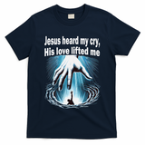 Jesus Heard My Cry His Love Lifted Me T-Shirt