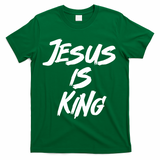 Jesus Is King T-Shirt - Green