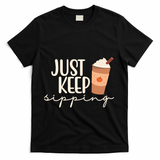 Just Keep Sipping Pumpkin Spice Coffee Lover T-Shirt - Black