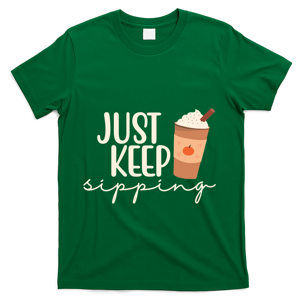 Just Keep Sipping Pumpkin Spice Coffee Lover T-Shirt - Green