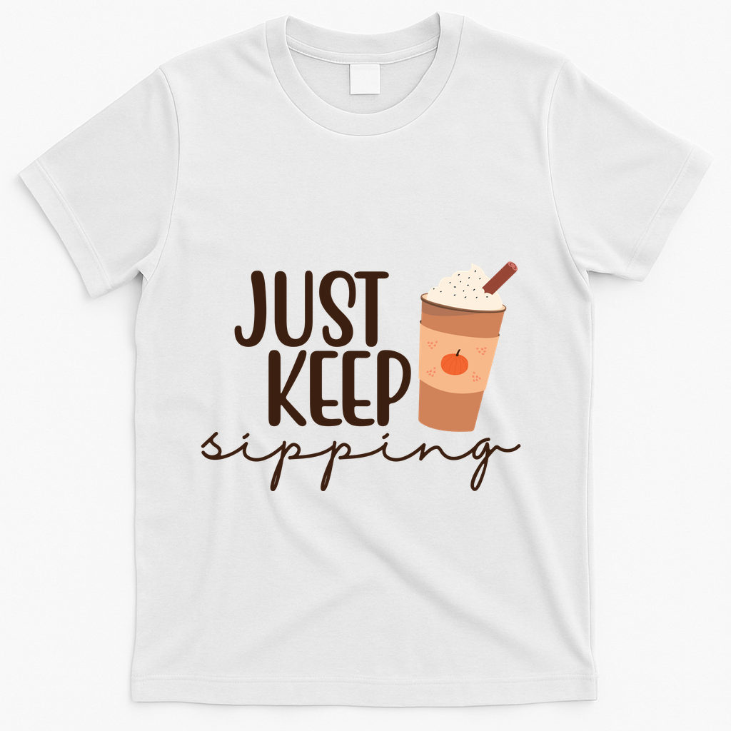 Just Keep Sipping Pumpkin Spice Coffee Lover T-Shirt - White