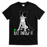 Just Throw It Funny Border Collie Dog Lover T-Shirt - Black
