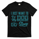 I Just Want To Pet My Dog And Sleep T-Shirt - Black