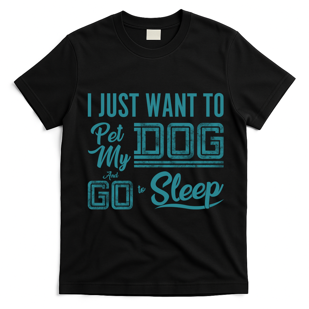 I Just Want To Pet My Dog And Sleep T-Shirt - Black