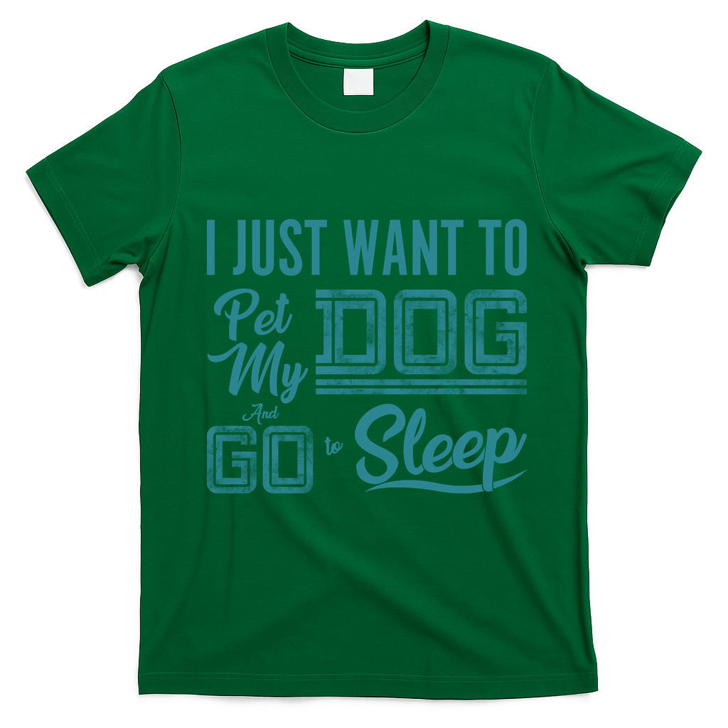 I Just Want To Pet My Dog And Sleep T-Shirt - Irish Green