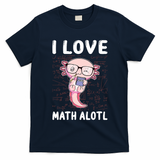 Kawaii Axolotl Pun Funny I Love Math Alotl Math T-Shirt