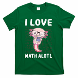 Kawaii Axolotl Pun Funny I Love Math Alotl Math T-Shirt - Green