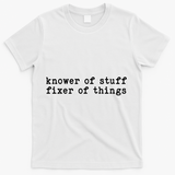 Knower Of Stuff Fixer Of Things T-Shirt - White