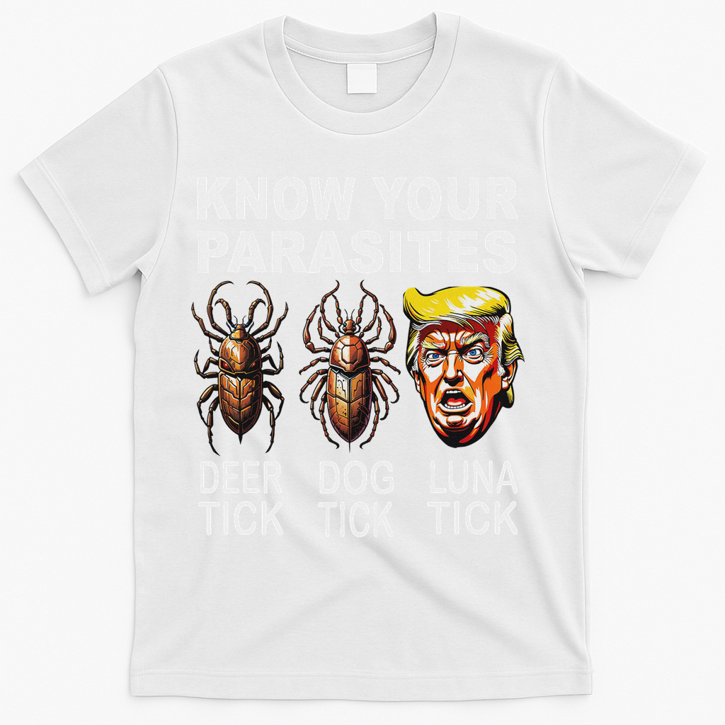 Know Your Parasites Anti Trump Funny Luna Tick Democrat T-Shirt - White