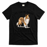 Life Can Be Rough Collies Make It Better Rough Collie T-Shirt - Black