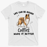 Life Can Be Rough Collies Make It Better Rough Collie T-Shirt - White