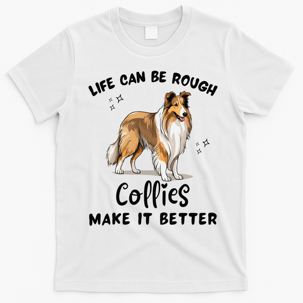 Life Can Be Rough Collies Make It Better Rough Collie T-Shirt - White