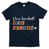 Last Day School Design I Love Baseball Class Dismissed T-Shirt