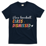 Last Day School Design I Love Baseball Class Dismissed T-Shirt - Navy