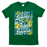 Life Gave Me Lemons Jesus Makes Lemonade T-Shirt - Irish Green