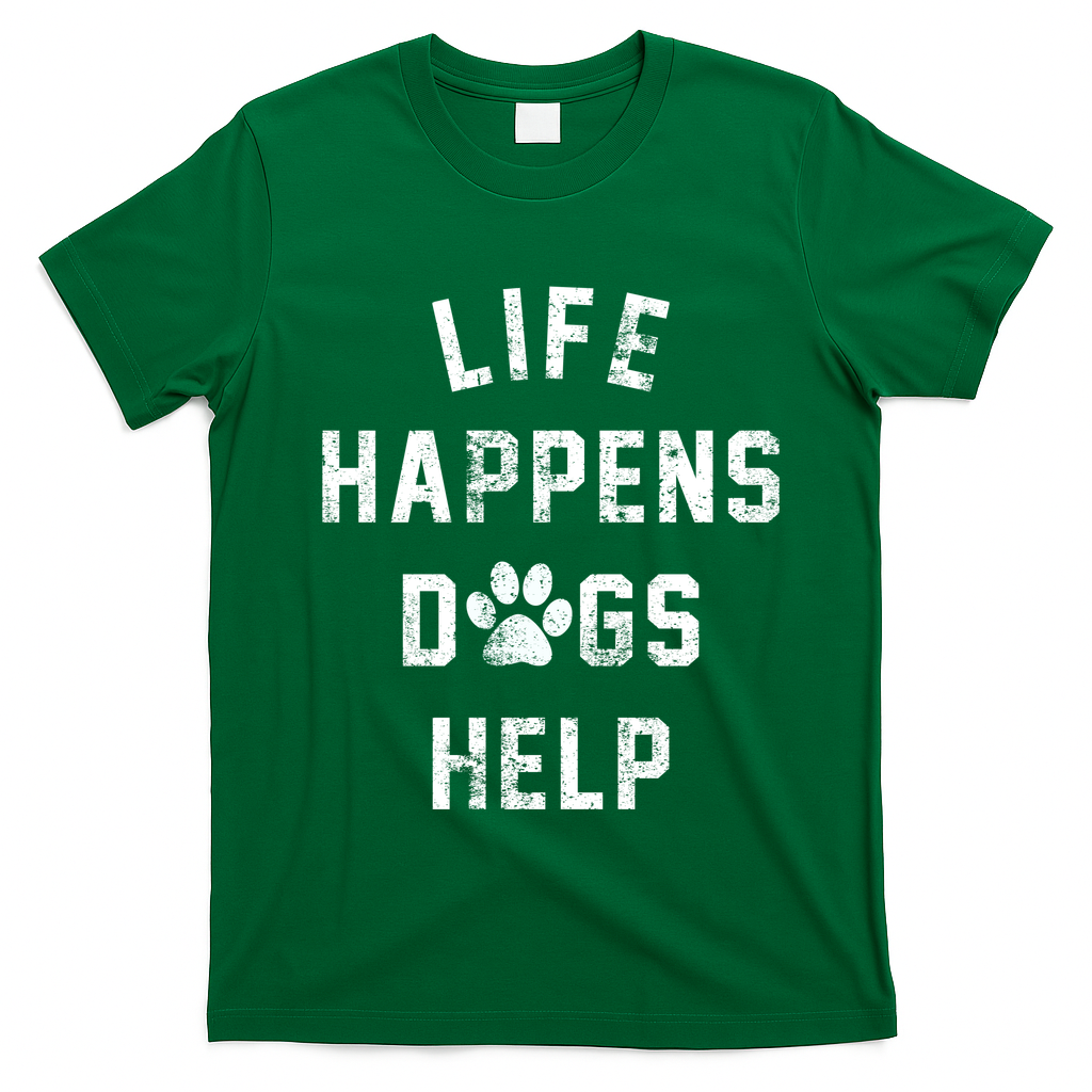 Life Happens Dogs Help T-Shirt - Irish Green