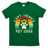 Lift Heavy Pet Dogs Gym Fitness Workout Weightlifting T-Shirt - Irish Green