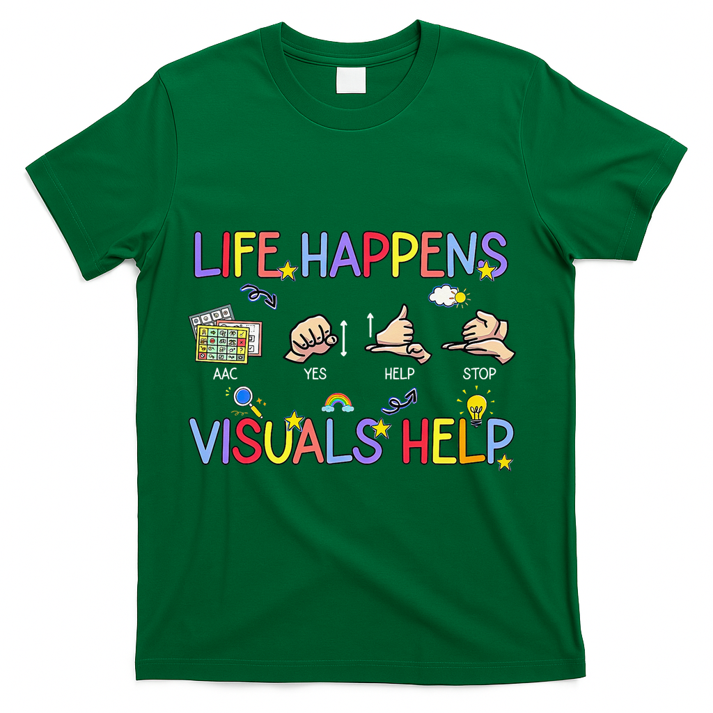 Life Happens Visuals Help ACC Special Education Teacher T-Shirt - Green