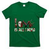 Love Is All I Need Halloween Horror T-Shirt - Irish Green