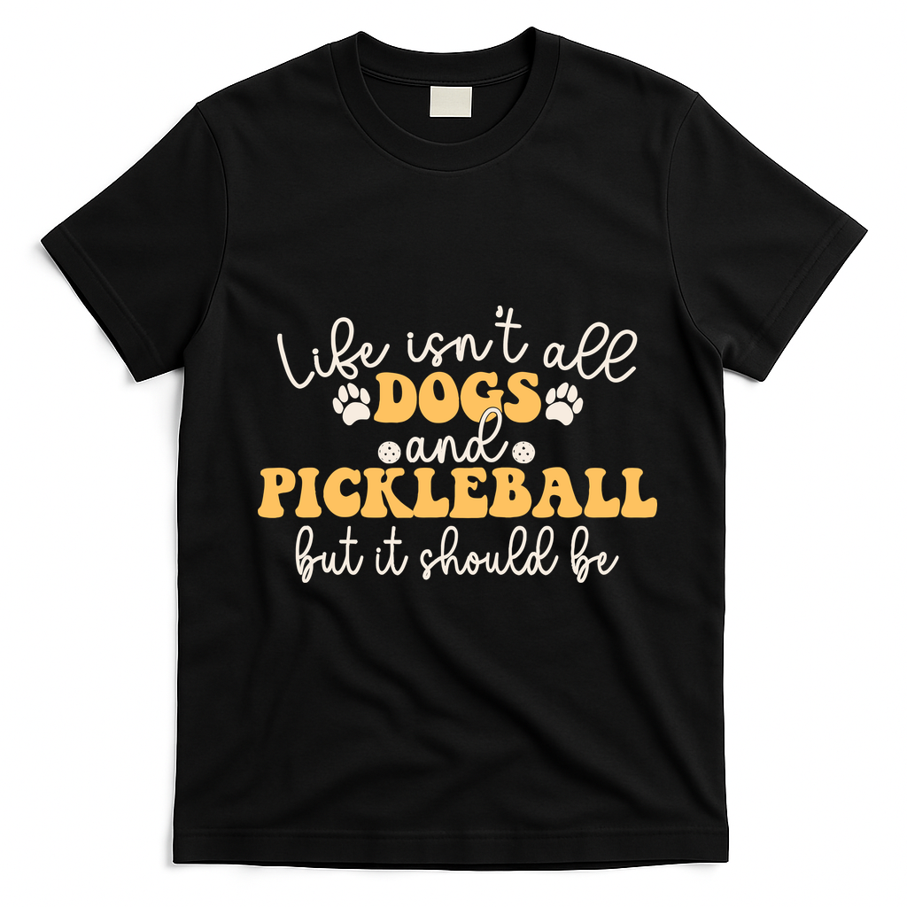 Life IsnT All Dogs And Pickleball Player Pickleball Dog T-Shirt - Black