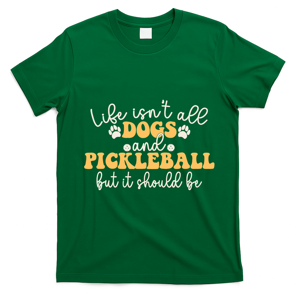 Life IsnT All Dogs And Pickleball Player Pickleball Dog T-Shirt - Irish Green